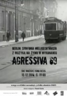 AGRESSIVA 69 - BERLIN. SYMFONIA WIELKIEGO MIASTA - seans z muzyką na żywo - 15.12.2016